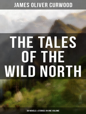 cover image of The Tales of the Wild North (39 Novels & Stories in One Volume)